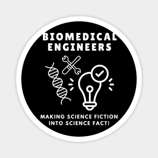 Biomedical Engineers: Making science fiction into science fact! BME Magnet